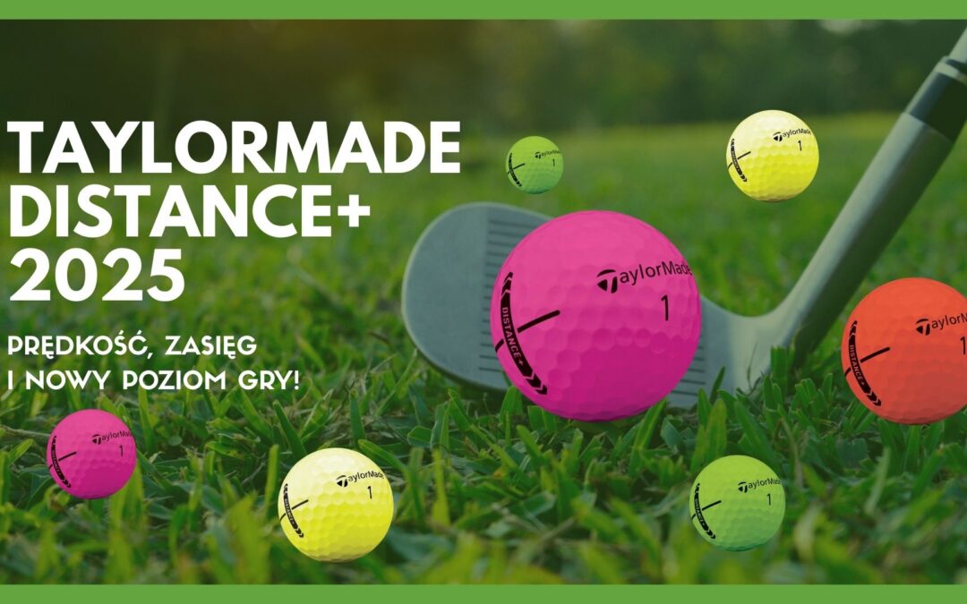 TaylorMade Distance+ 2025 – prędkość, zasięg i nowy poziom gry!
